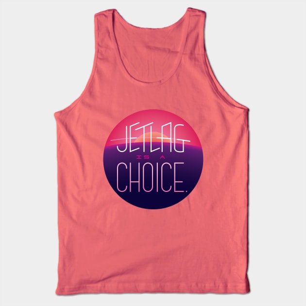 Jet-lag is a choice Tank Top by Justice Greens